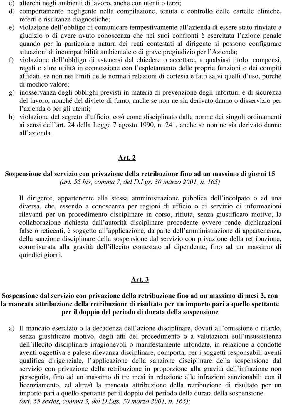 particolare natura dei reati contestati al dirigente si possono configurare situazioni di incompatibilità ambientale o di grave pregiudizio per l Azienda; f) violazione dell obbligo di astenersi dal