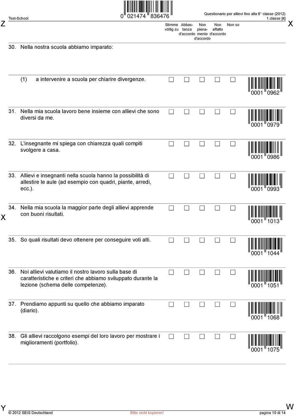 Allievi e insegnanti nella scuola hanno la possibilità di allestire le aule (ad esempio con quadri, piante, arredi, ecc.). 0001 0993 34.