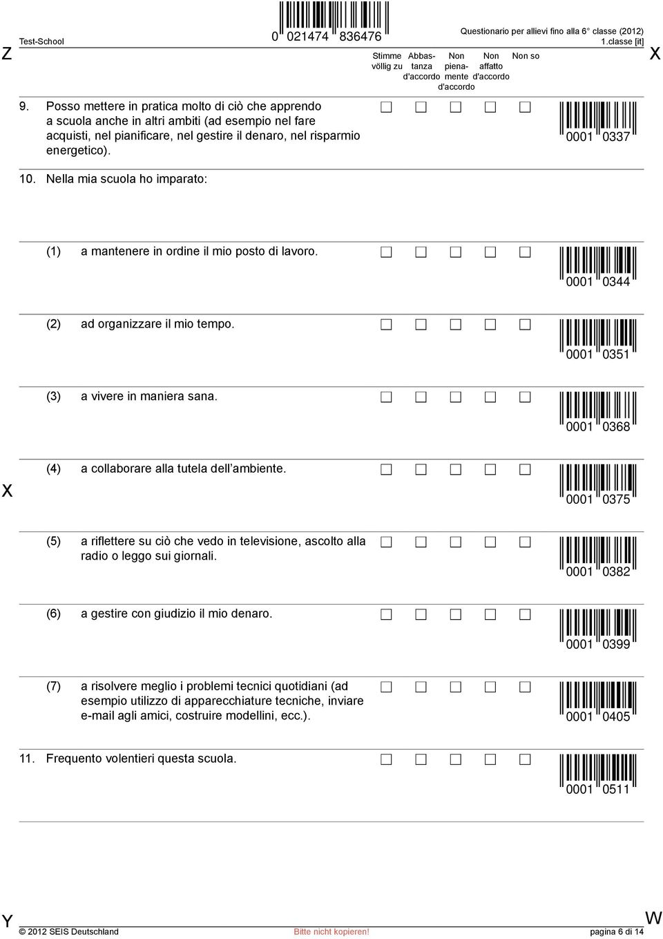 0001 0368 (4) a collaborare alla tutela dell ambiente. 0001 0375 (5) a riflettere su ciò che vedo in televisione, ascolto alla radio o leggo sui giornali.