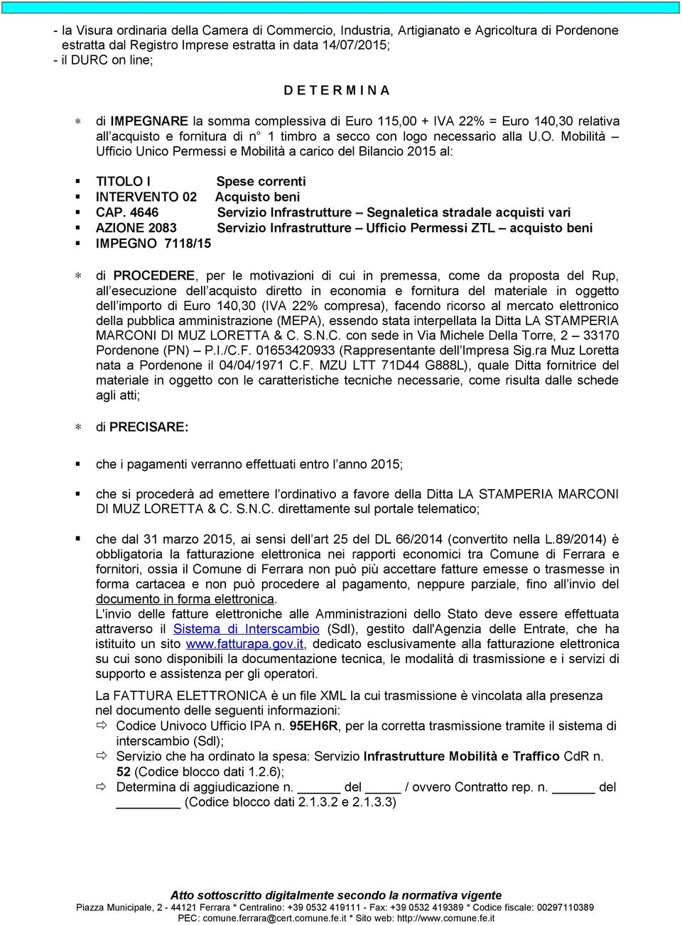 Mobilità Ufficio Unico Permessi e Mobilità a carico del Bilancio 2015 al: TITOLO I Spese correnti INTERVENTO 02 Acquisto beni CAP.