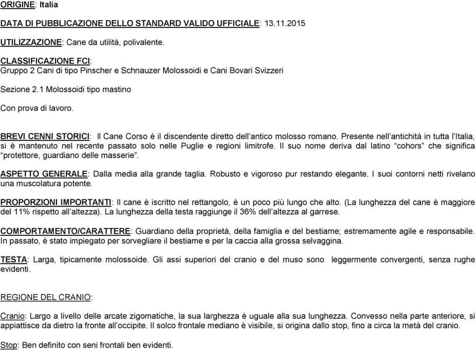 BREVI CENNI STORICI: ll Cane Corso è il discendente diretto dell antico molosso romano.