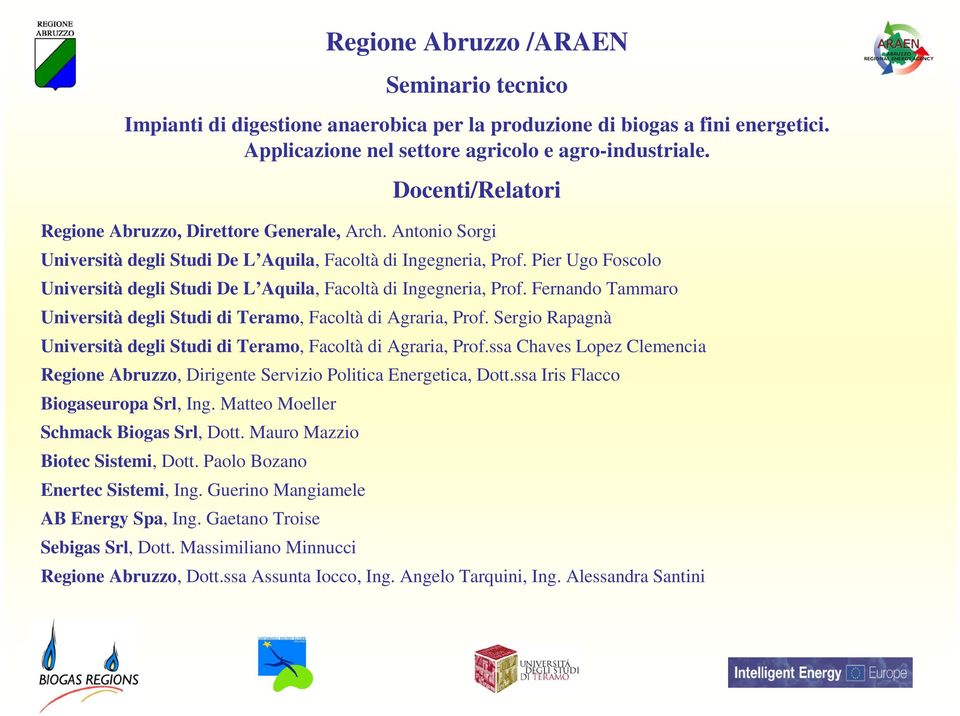 Sergio Rapagnà Università degli Studi di Teramo, Facoltà di Agraria, Prof.ssa Chaves Lopez Clemencia Regione Abruzzo, Dirigente Servizio Politica Energetica, Dott.