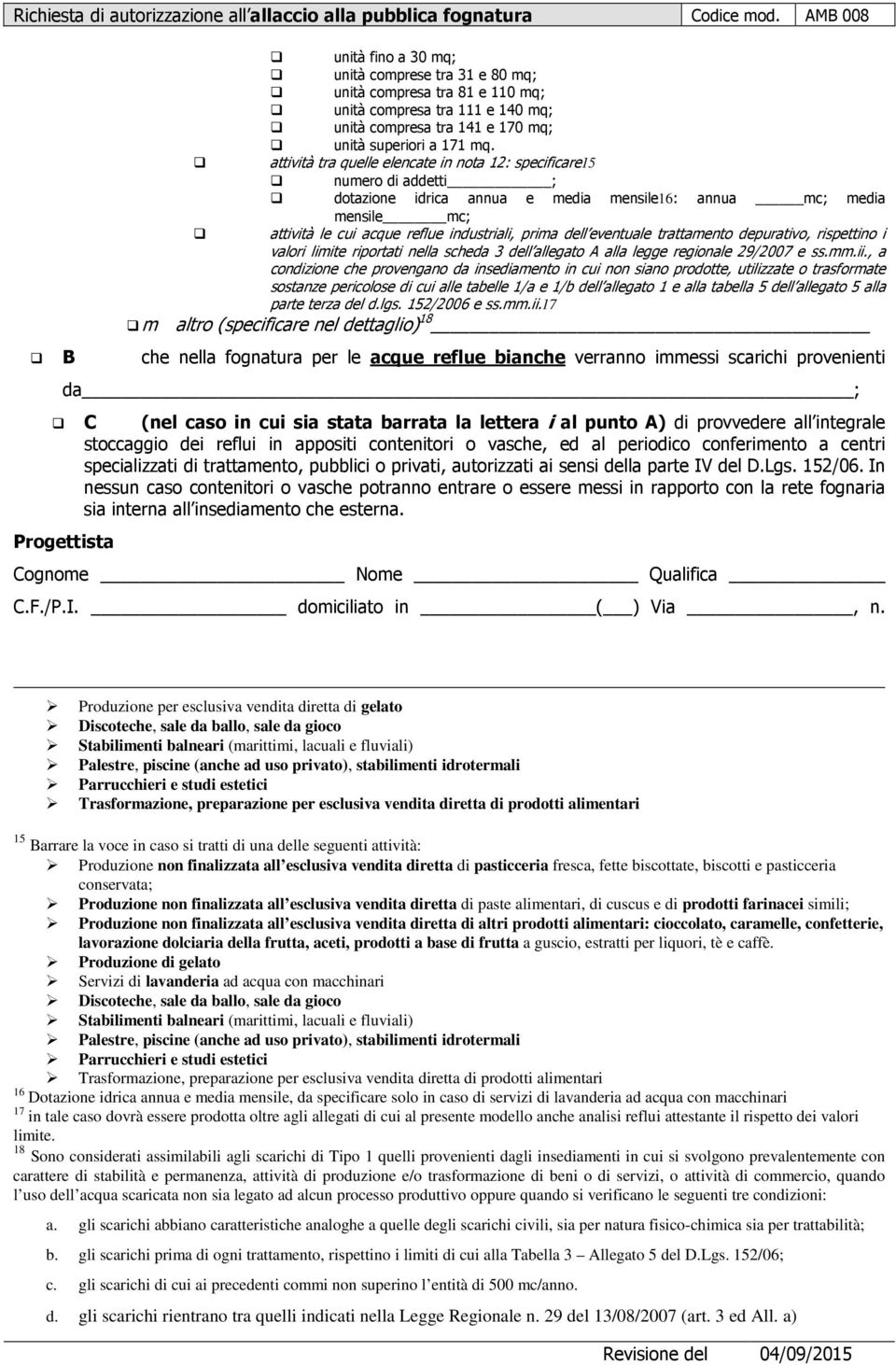 eventuale trattamento depurativo, rispettino i valori limite riportati nella scheda 3 dell allegato A alla legge regionale 29/2007 e ss.mm.ii.