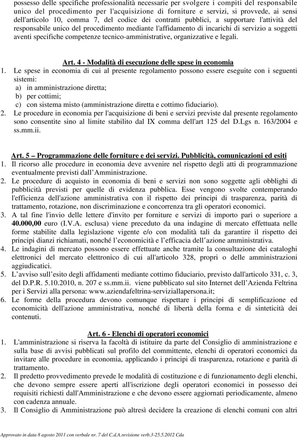 tecnico-amministrative, organizzative e legali. Art. 4 - Modalità di esecuzione delle spese in economia 1.