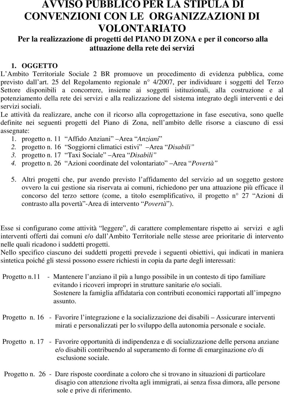 25 del Regolamento regionale n 4/2007, per individuare i soggetti del Terzo Settore disponibili a concorrere, insieme ai soggetti istituzionali, alla costruzione e al potenziamento della rete dei