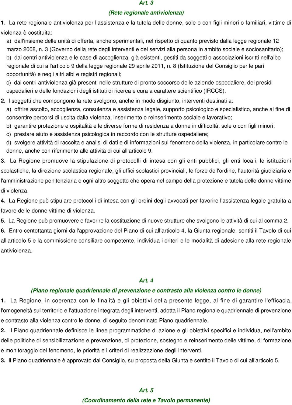 sperimentali, nel rispetto di quanto previsto dalla legge regionale 12 marzo 2008, n.