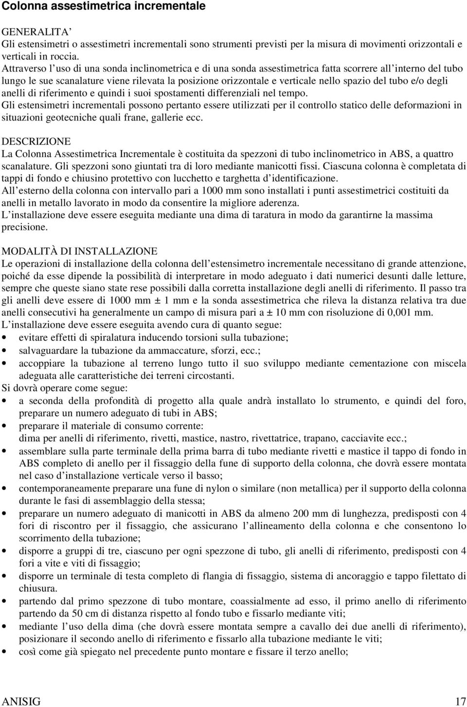 spazio del tubo e/o degli anelli di riferimento e quindi i suoi spostamenti differenziali nel tempo.