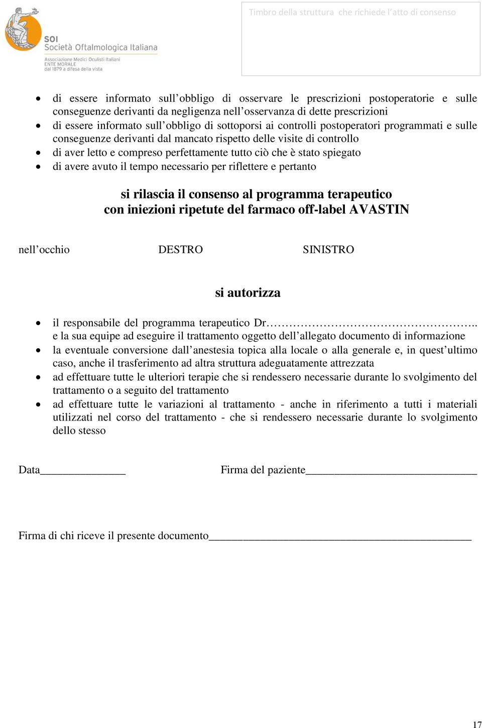 compreso perfettamente tutto ciò che è stato spiegato di avere avuto il tempo necessario per riflettere e pertanto si rilascia il consenso al programma terapeutico con iniezioni ripetute del farmaco