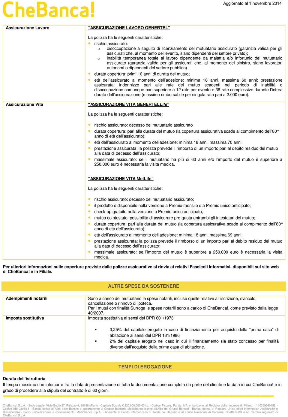 (garanzia valida per gli assicurati che, al momento del sinistro, siano lavoratori autonomi o dipendenti del settore pubblico).