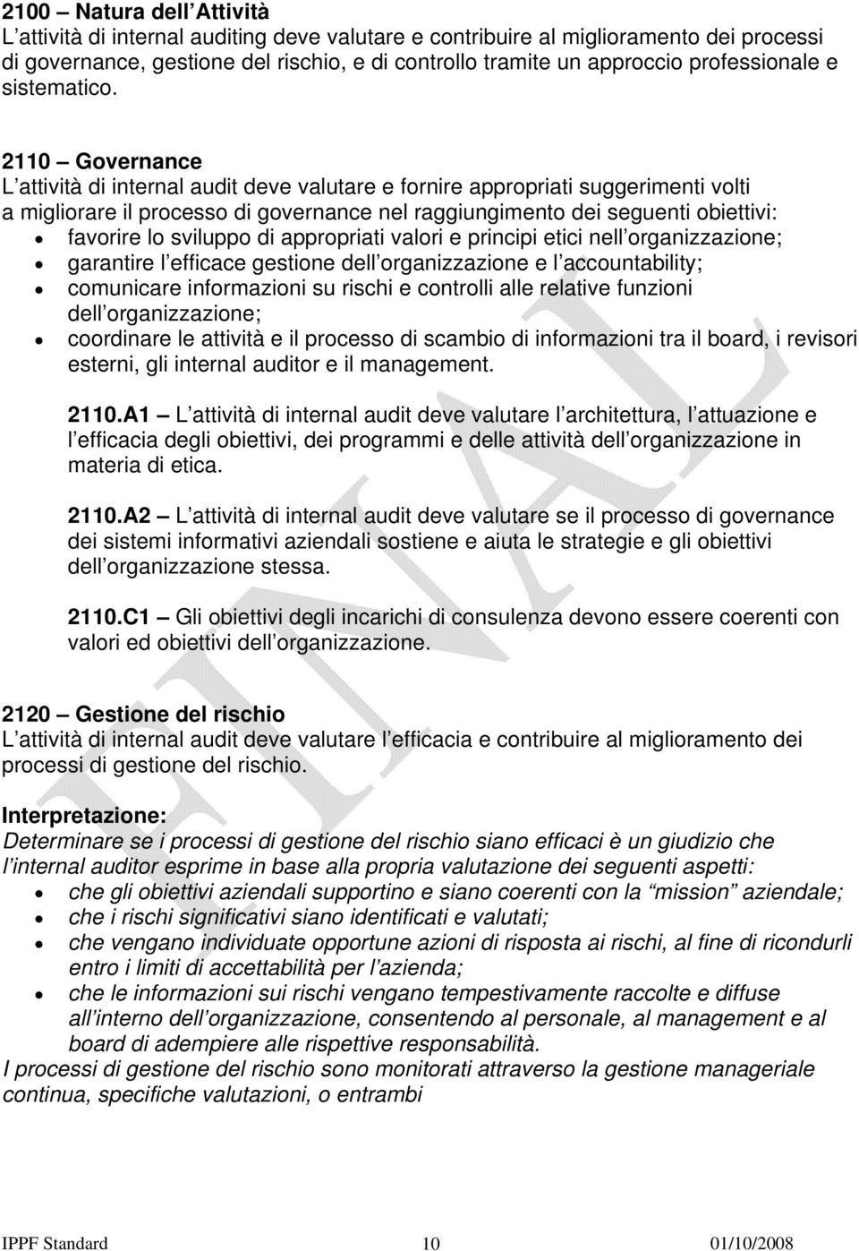 2110 Governance L attività di internal audit deve valutare e fornire appropriati suggerimenti volti a migliorare il processo di governance nel raggiungimento dei seguenti obiettivi: favorire lo