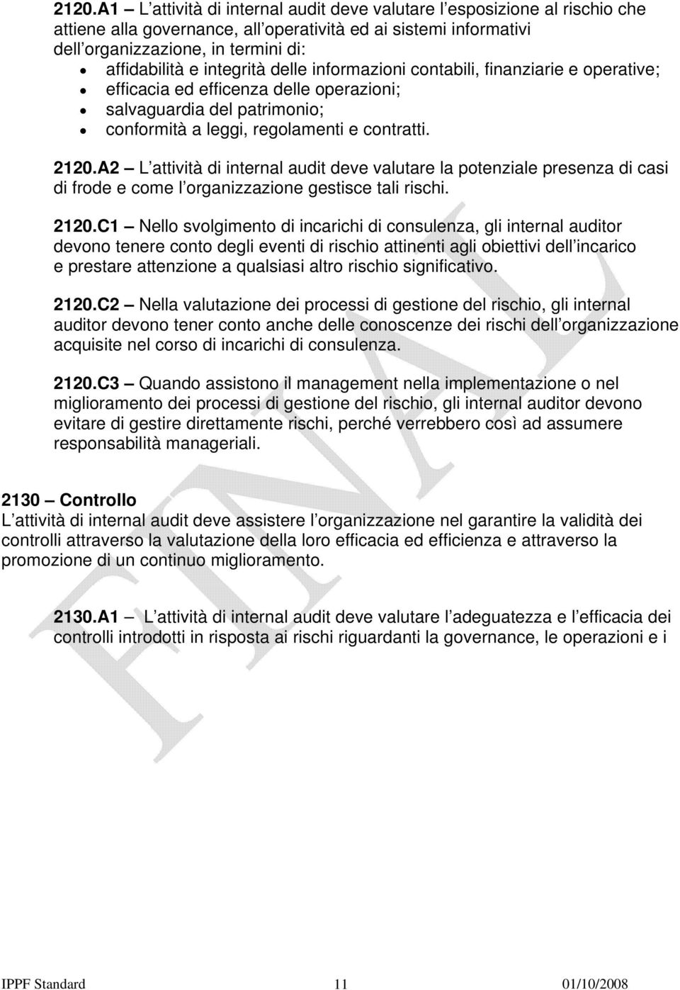 A2 L attività di internal audit deve valutare la potenziale presenza di casi di frode e come l organizzazione gestisce tali rischi. 2120.