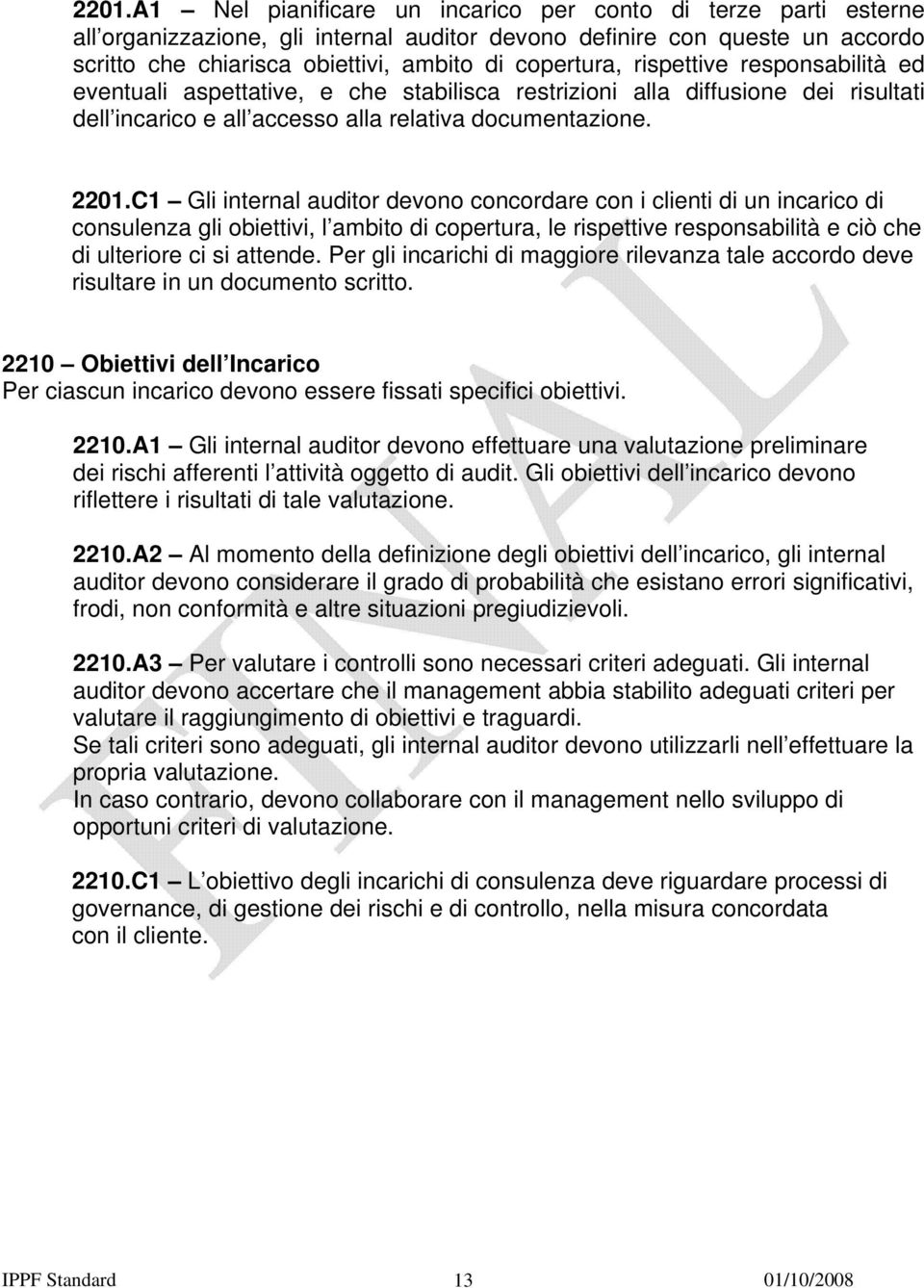 C1 Gli internal auditor devono concordare con i clienti di un incarico di consulenza gli obiettivi, l ambito di copertura, le rispettive responsabilità e ciò che di ulteriore ci si attende.