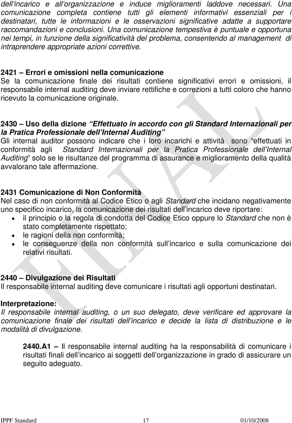 conclusioni. Una comunicazione tempestiva è puntuale e opportuna nei tempi, in funzione della significatività del problema, consentendo al management di intraprendere appropriate azioni correttive.