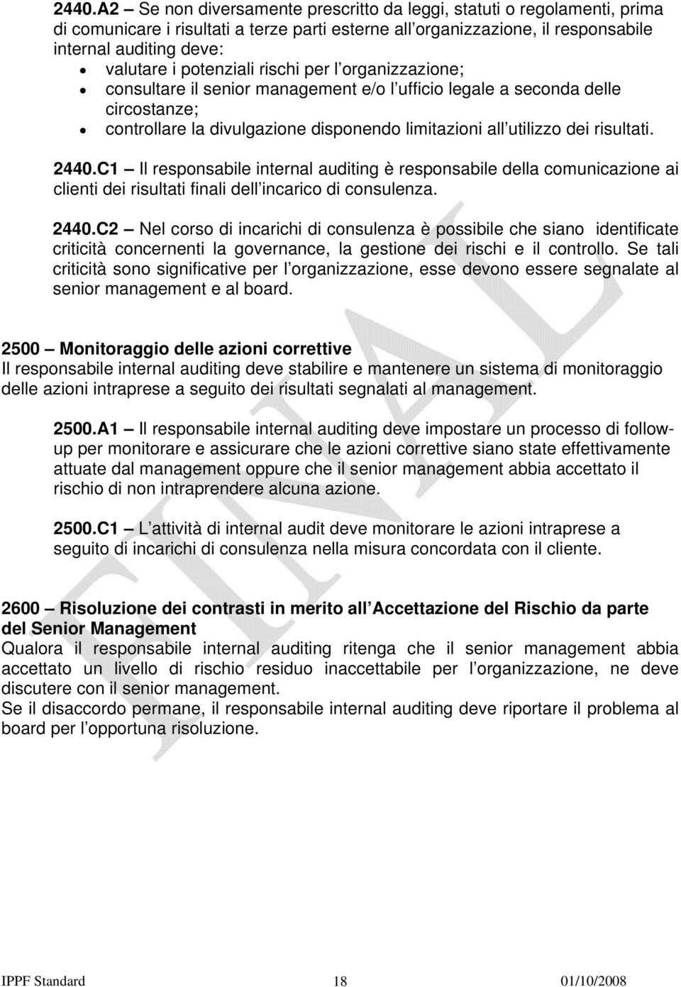 2440.C1 Il responsabile internal auditing è responsabile della comunicazione ai clienti dei risultati finali dell incarico di consulenza. 2440.