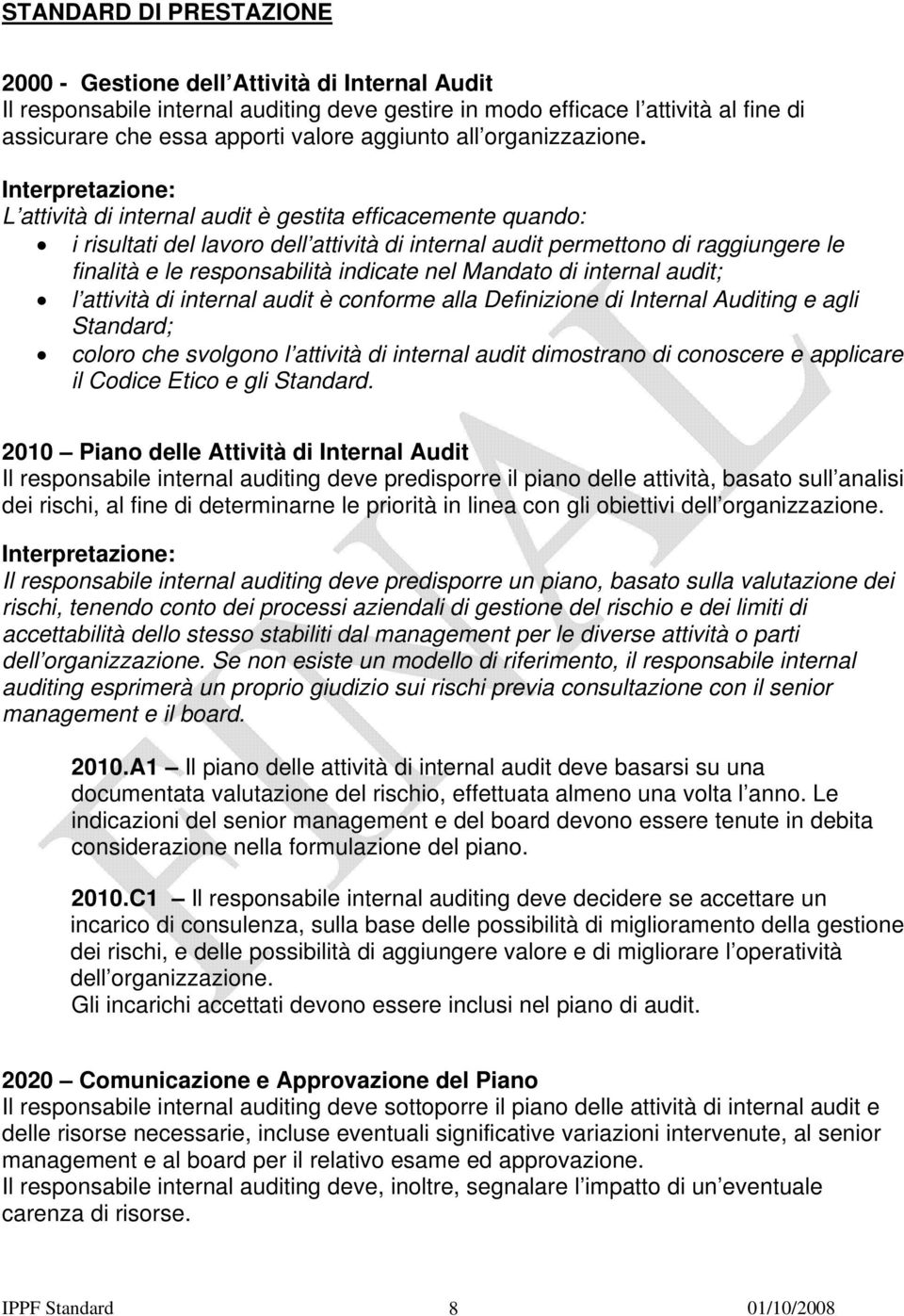 L attività di internal audit è gestita efficacemente quando: i risultati del lavoro dell attività di internal audit permettono di raggiungere le finalità e le responsabilità indicate nel Mandato di