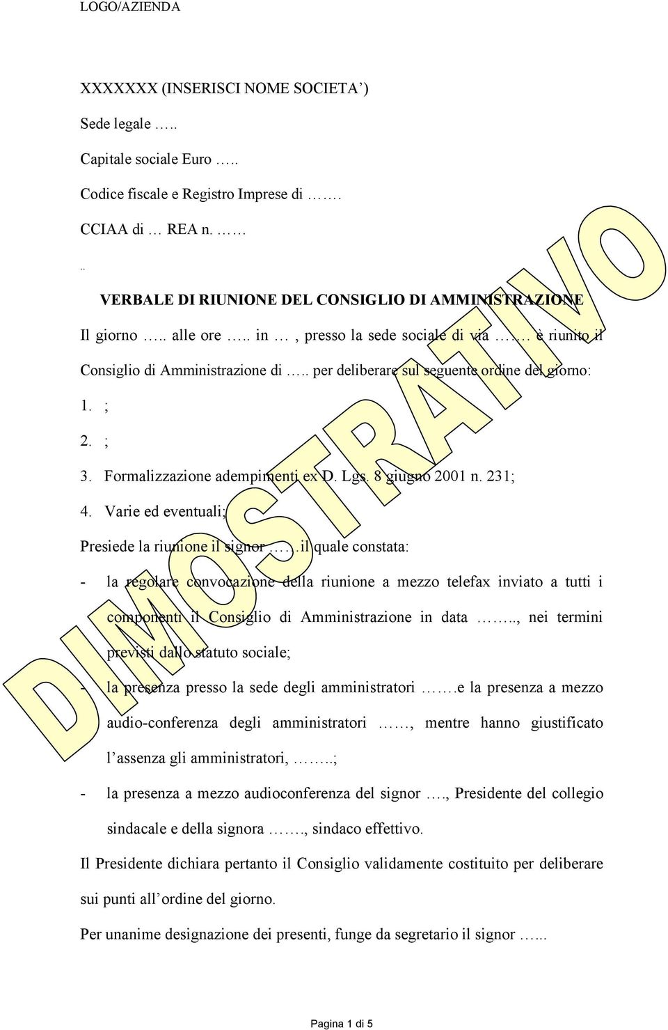 . per deliberare sul seguente ordine del giorno: 1. ; 2. ; 3. Formalizzazione adempimenti ex D. Lgs. 8 giugno 2001 n. 231; 4.