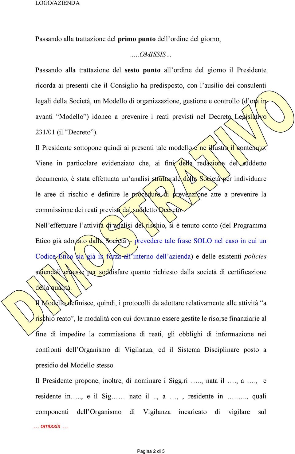 Modello di organizzazione, gestione e controllo (d ora in avanti Modello ) idoneo a prevenire i reati previsti nel Decreto Legislativo 231/01 (il Decreto ).