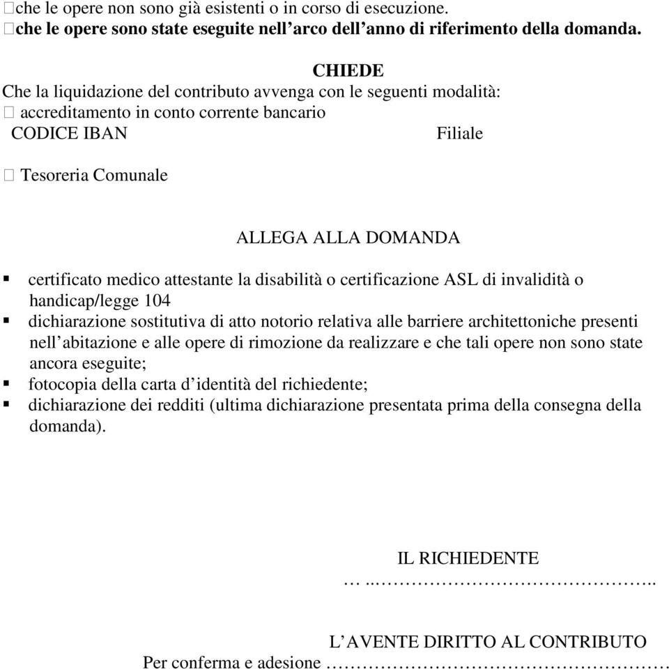 attestante la disabilità o certificazione ASL di invalidità o handicap/legge 104 dichiarazione sostitutiva di atto notorio relativa alle barriere architettoniche presenti nell abitazione e alle opere