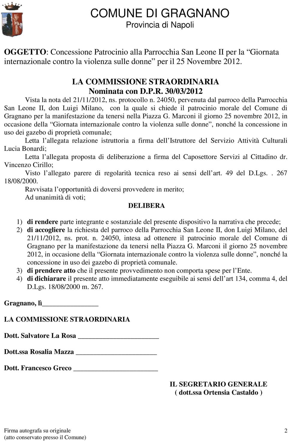 24050, pervenuta dal parroco della Parrocchia San Leone II, don Luigi Milano, con la quale si chiede il patrocinio morale del Comune di Gragnano per la manifestazione da tenersi nella Piazza G.