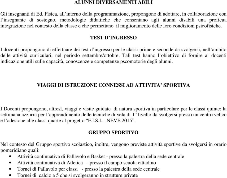 nel contesto della classe e che permettano il miglioramento delle loro condizioni psicofisiche.