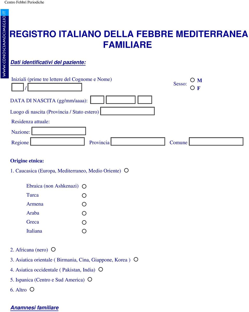 Provincia Comune Origine etnica: 1. Caucasica (Europa, Mediterraneo, Medio Oriente) Ebraica (non Ashkenazi) Turca Armena Araba Greca Italiana 2.