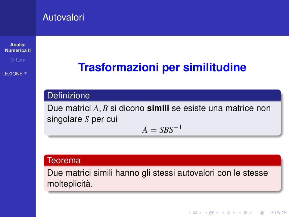 non singolare S per cui A = SBS 1 Teorema Due matrici