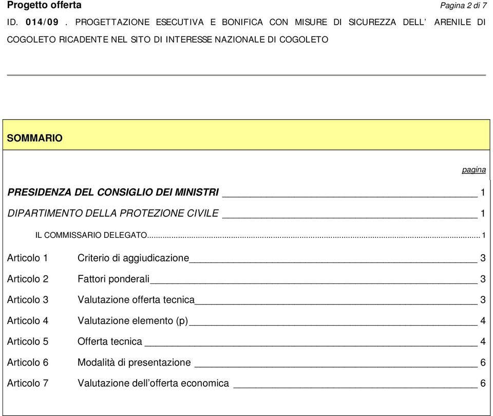 .. 1 Articolo 1 Criterio di aggiudicazione 3 Articolo 2 Fattori onderali 3 Articolo 3 Valutazione