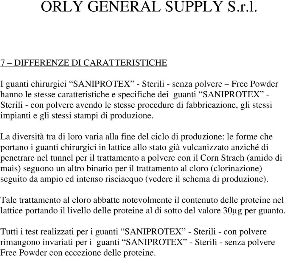 le stesse procedure di fabbricazione, gli stessi impianti e gli stessi stampi di produzione.