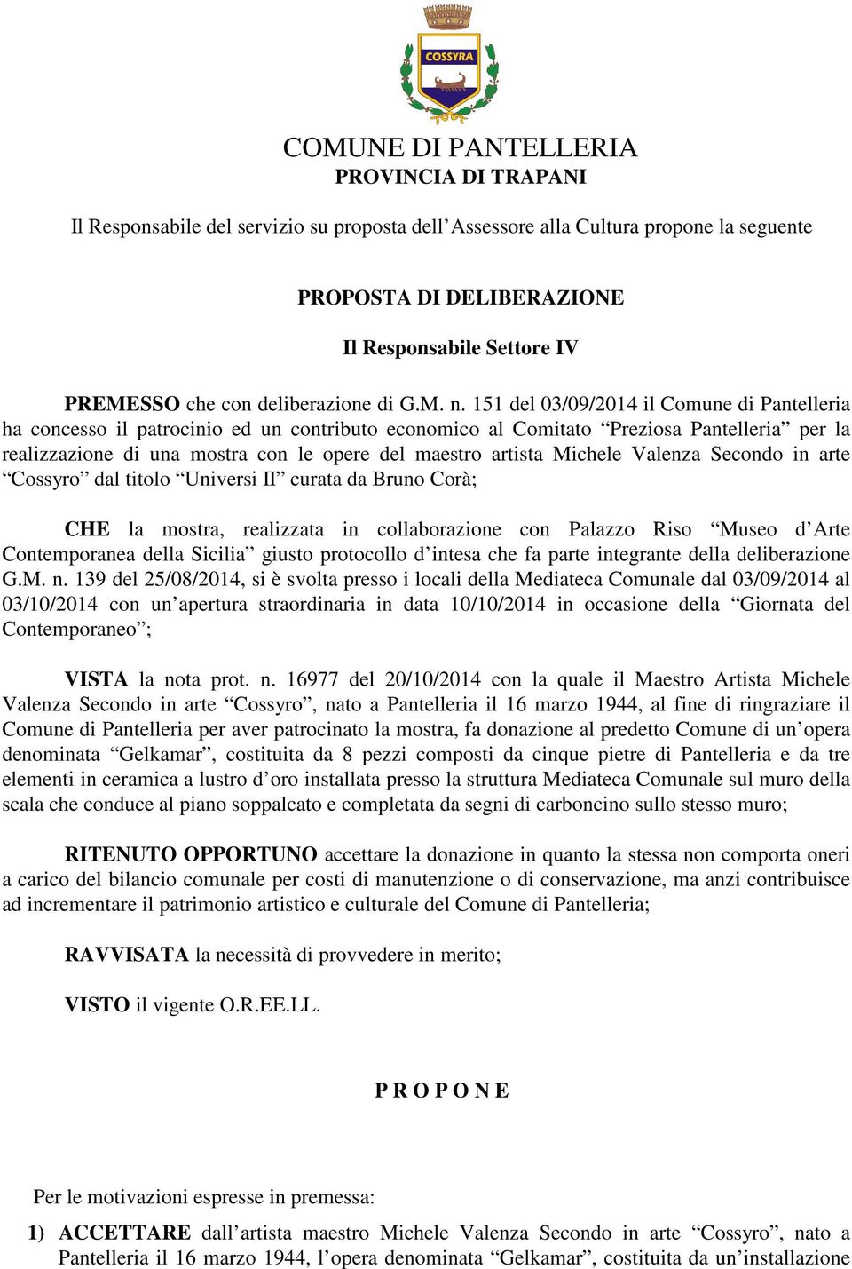 151 del 03/09/2014 il Comune di Pantelleria ha concesso il patrocinio ed un contributo economico al Comitato Preziosa Pantelleria per la realizzazione di una mostra con le opere del maestro artista