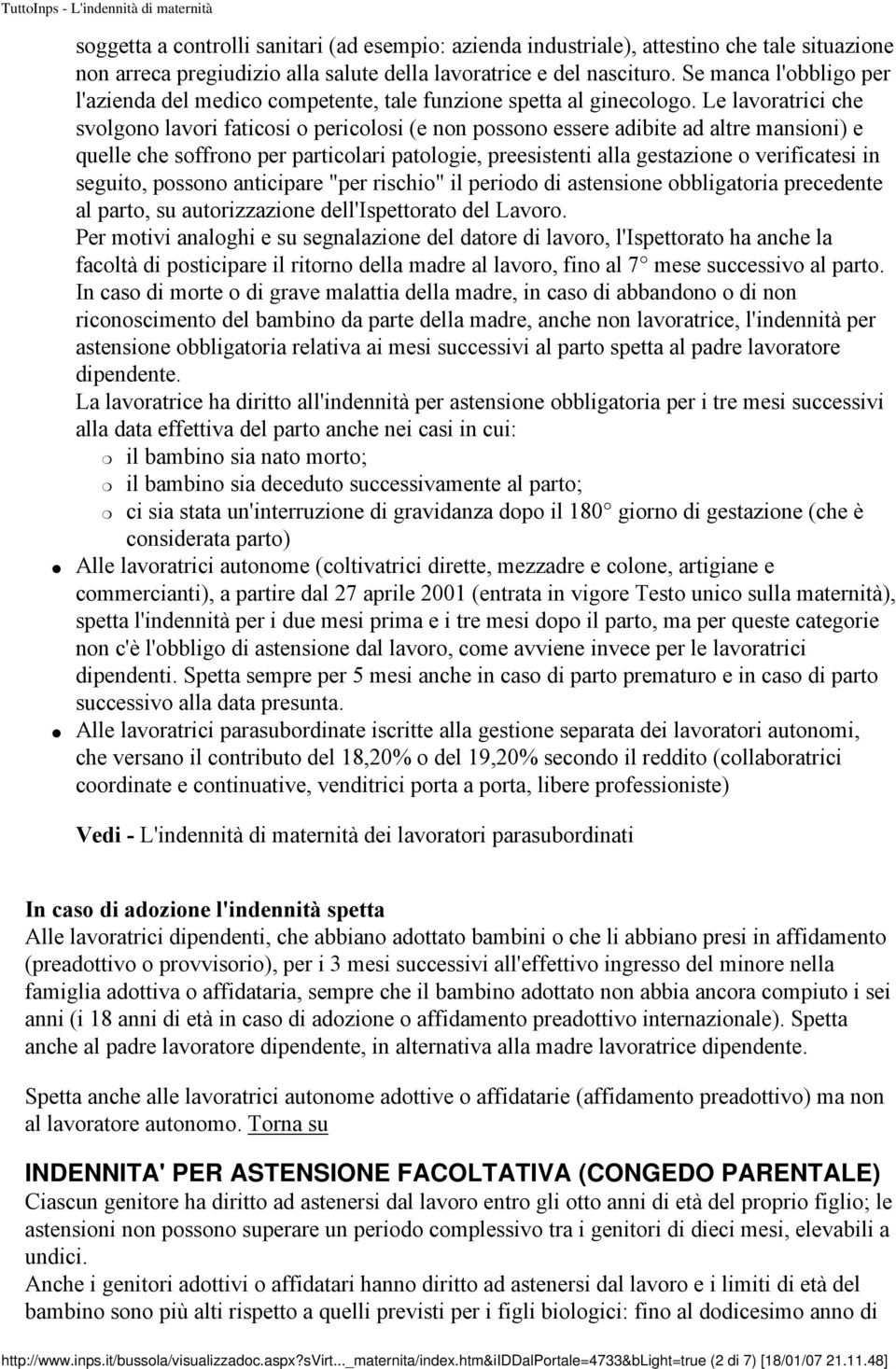 Le lavoratrici che svolgono lavori faticosi o pericolosi (e non possono essere adibite ad altre mansioni) e quelle che soffrono per particolari patologie, preesistenti alla gestazione o verificatesi