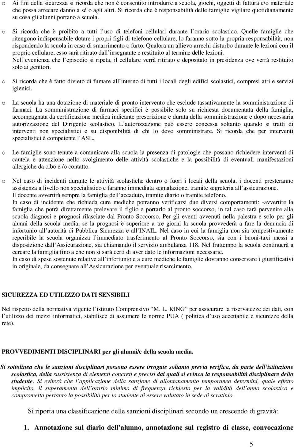 Quelle famiglie che ritengn indispensabile dtare i prpri figli di telefn cellulare, l farann stt la prpria respnsabilità, nn rispndend la scula in cas di smarriment furt.