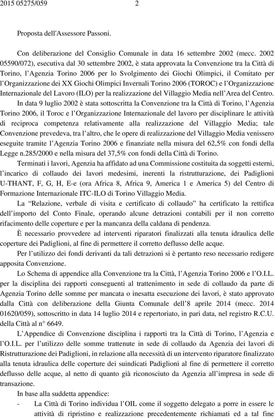 Organizzazione dei XX Giochi Olimpici Invernali Torino 2006 (TOROC) e l Organizzazione Internazionale del Lavoro (ILO) per la realizzazione del Villaggio Media nell Area del Centro.