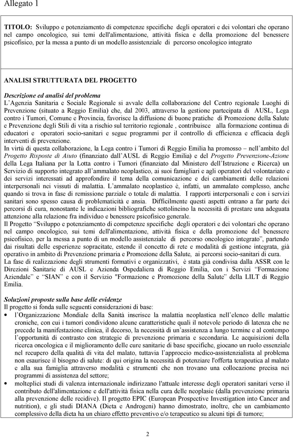 Sociale Regionale si avvale della collaborazione del Centro regionale Luoghi di Prevenzione (situato a Reggio Emilia) che, dal 003, attraverso la gestione partecipata di AUSL, Lega contro i Tumori,