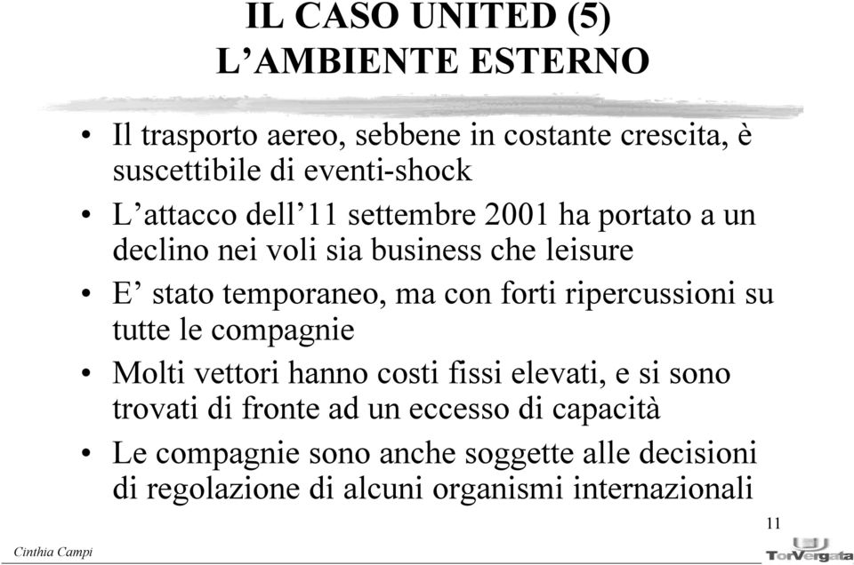 forti ripercussioni su tutte le compagnie Molti vettori hanno costi fissi elevati, e si sono trovati di fronte ad un