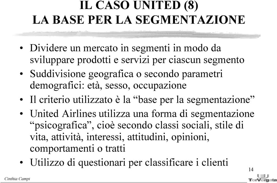 base per la segmentazione United Airlines utilizza una forma di segmentazione psicografica, cioè secondo classi sociali, stile