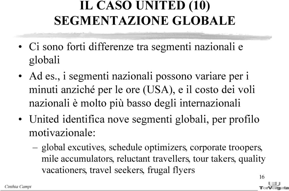 basso degli internazionali United identifica nove segmenti globali, per profilo motivazionale: global excutives, schedule