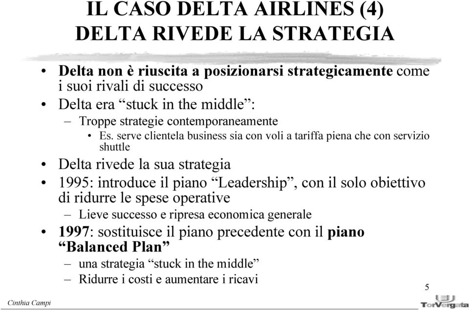 serve clientela business sia con voli a tariffa piena che con servizio shuttle Delta rivede la sua strategia 1995: introduce il piano Leadership,