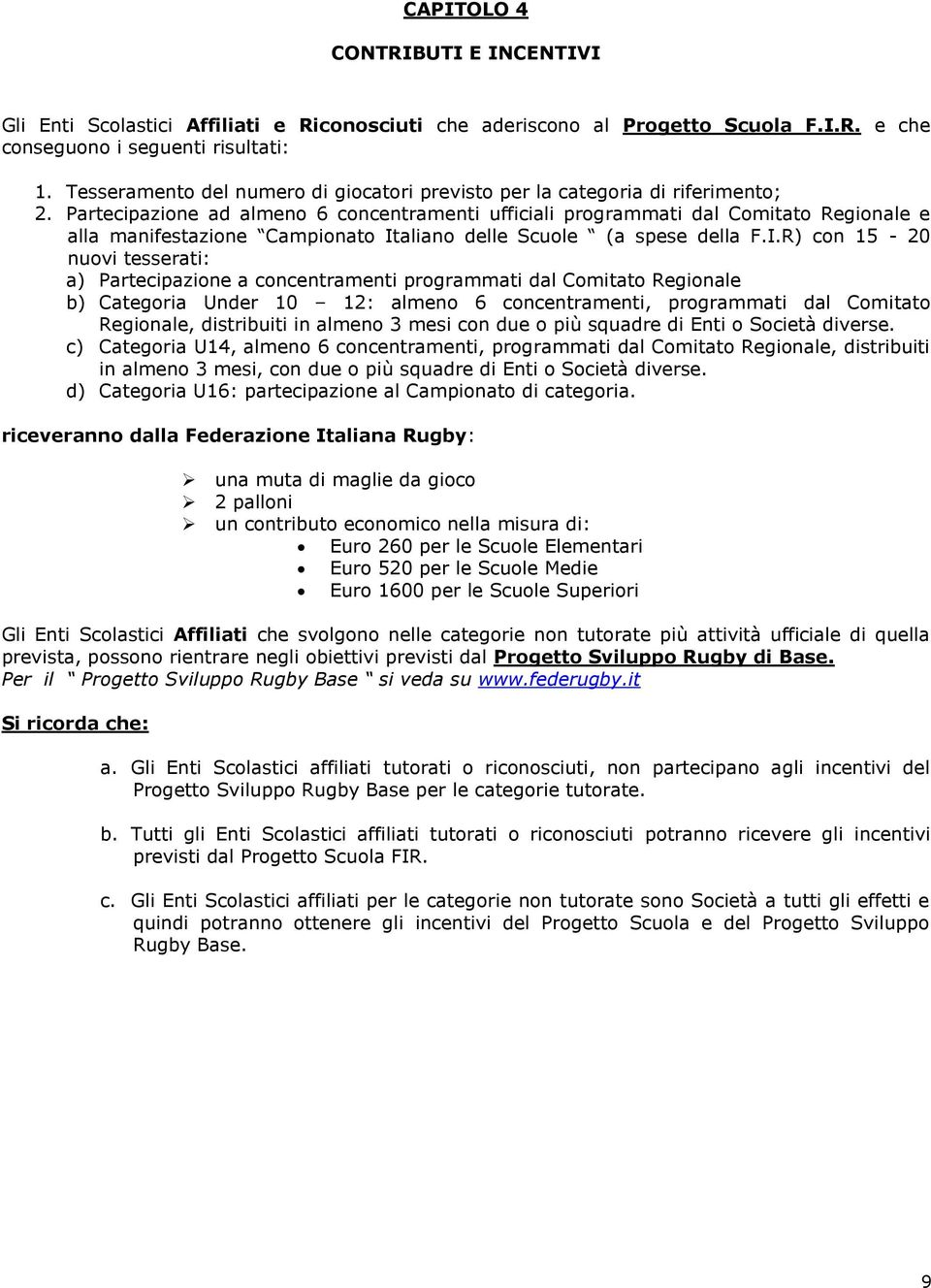 Partecipazione ad almeno 6 concentramenti ufficiali programmati dal Comitato Regionale e alla manifestazione Campionato It