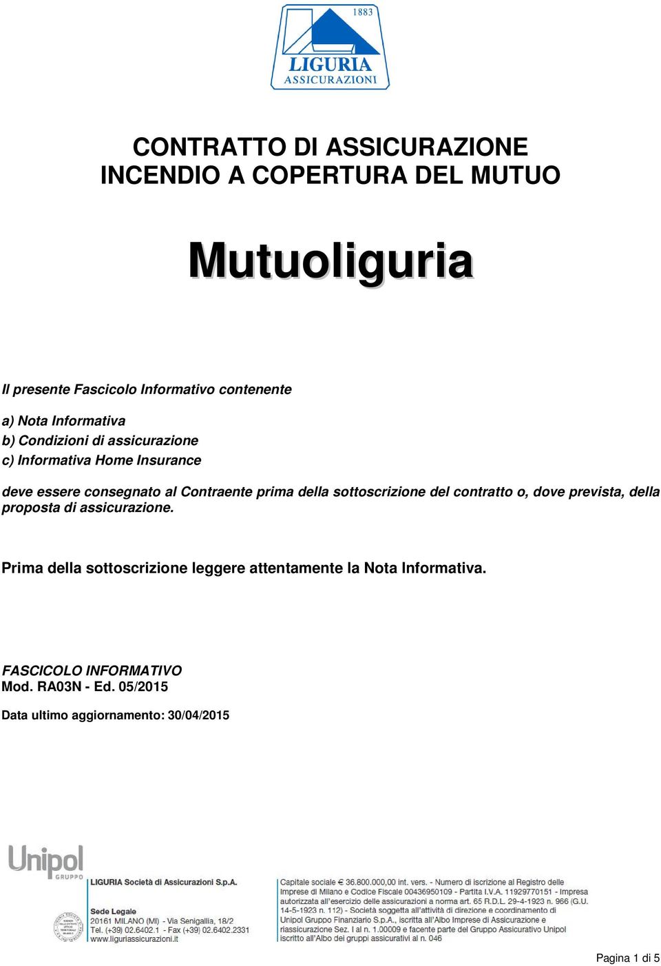 sottoscrizione del contratto o, dove prevista, della proposta di assicurazione.