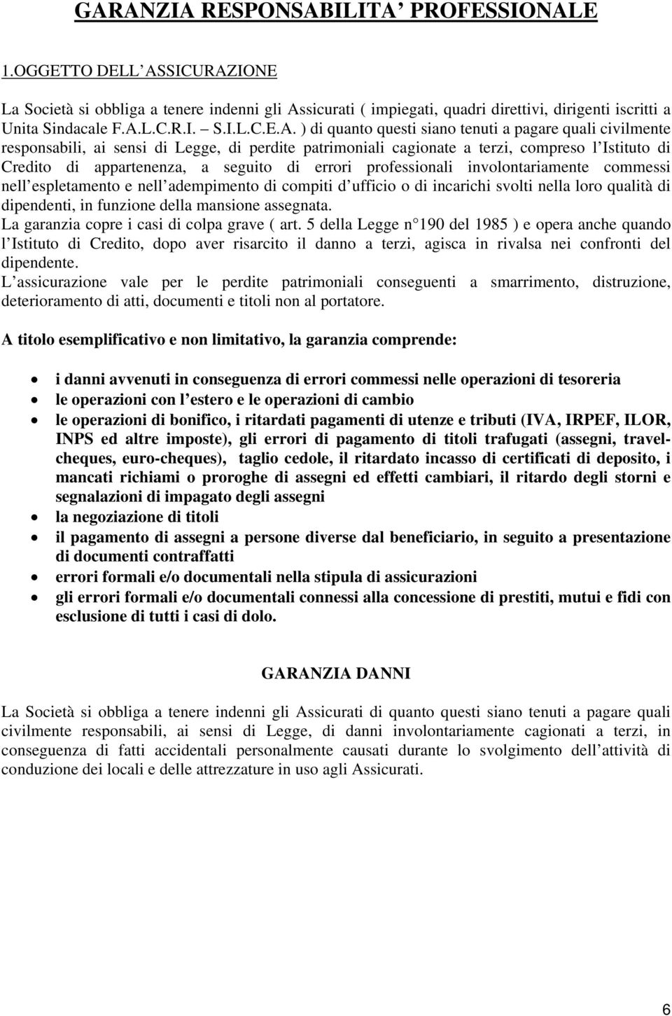 appartenenza, a seguito di errori professionali involontariamente commessi nell espletamento e nell adempimento di compiti d ufficio o di incarichi svolti nella loro qualità di dipendenti, in