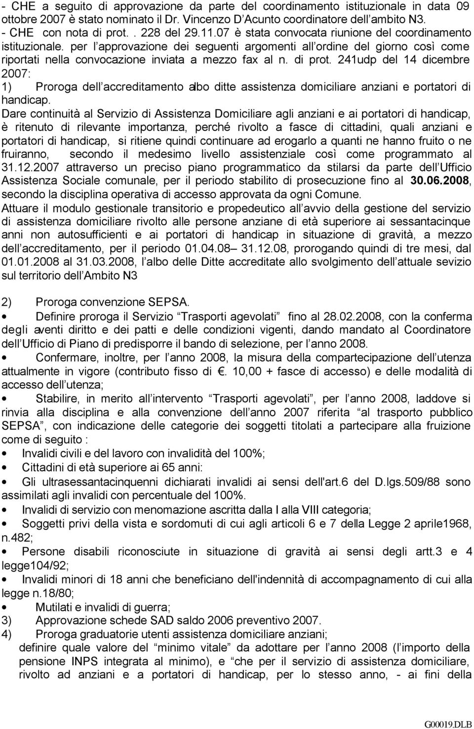 per l approvazione dei seguenti argomenti all ordine del giorno così come riportati nella convocazione inviata a mezzo fax al n. di prot.