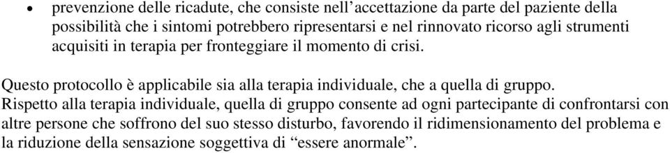 Questo protocollo è applicabile sia alla terapia individuale, che a quella di gruppo.