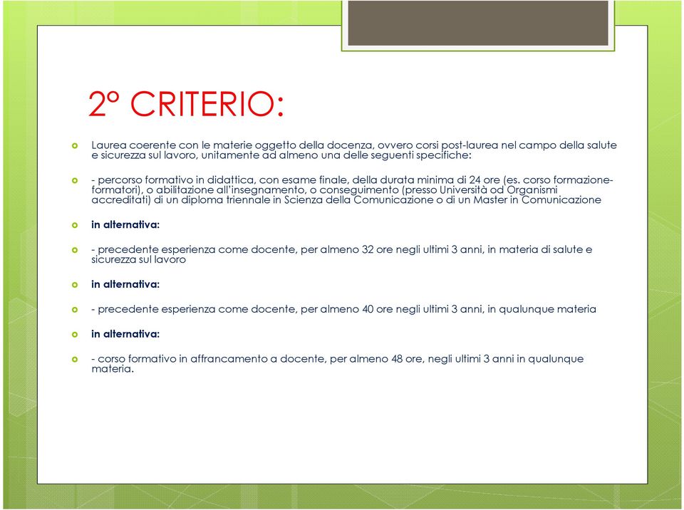 corso formazioneformatori), o abilitazione all insegnamento, o conseguimento (presso Università od Organismi accreditati) di un diploma triennale in Scienza della Comunicazione o di un Master in