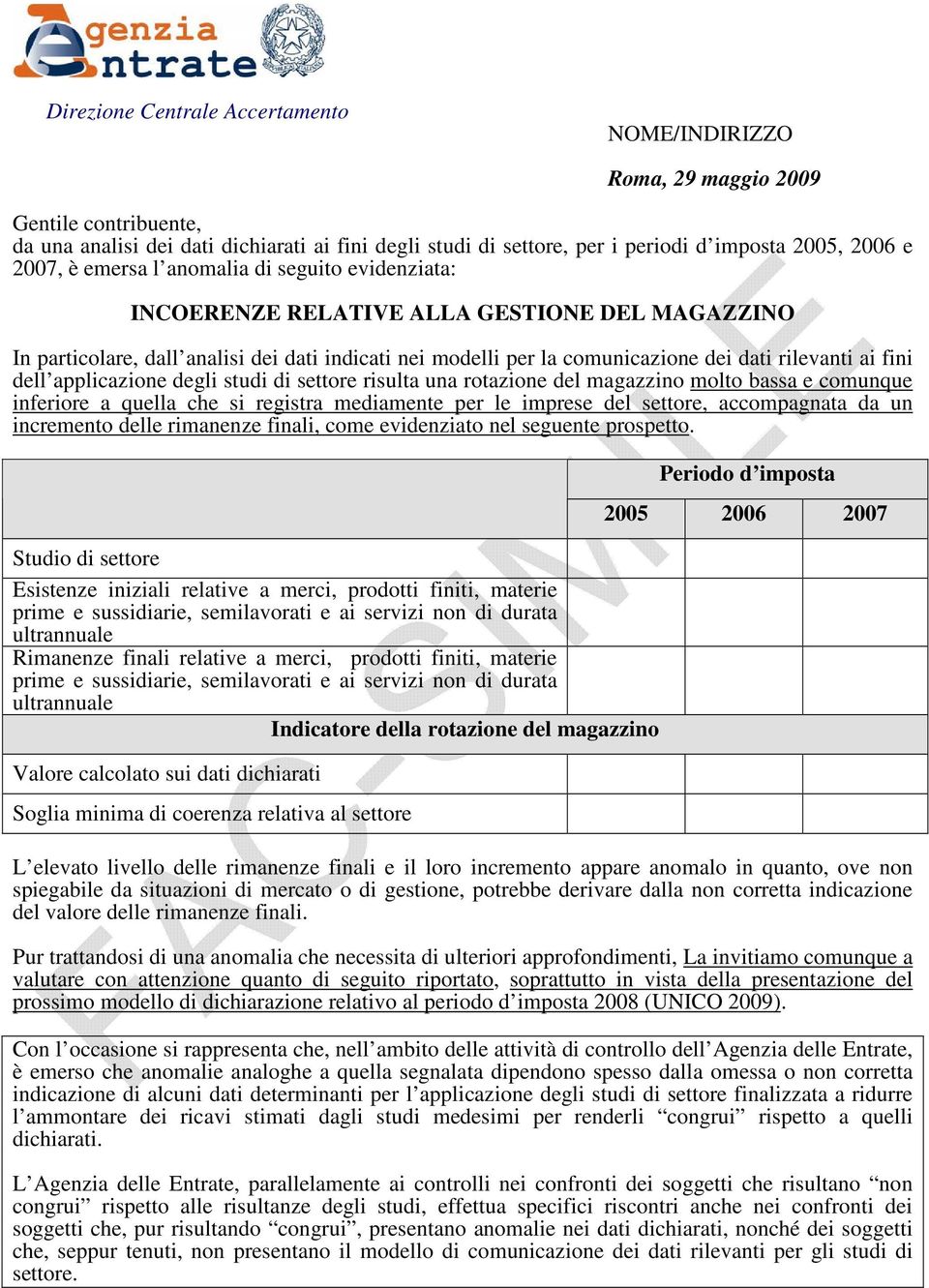 bassa e comunque inferiore a quella che si registra mediamente per le imprese del settore, accompagnata da un incremento delle rimanenze finali, come evidenziato nel seguente prospetto.