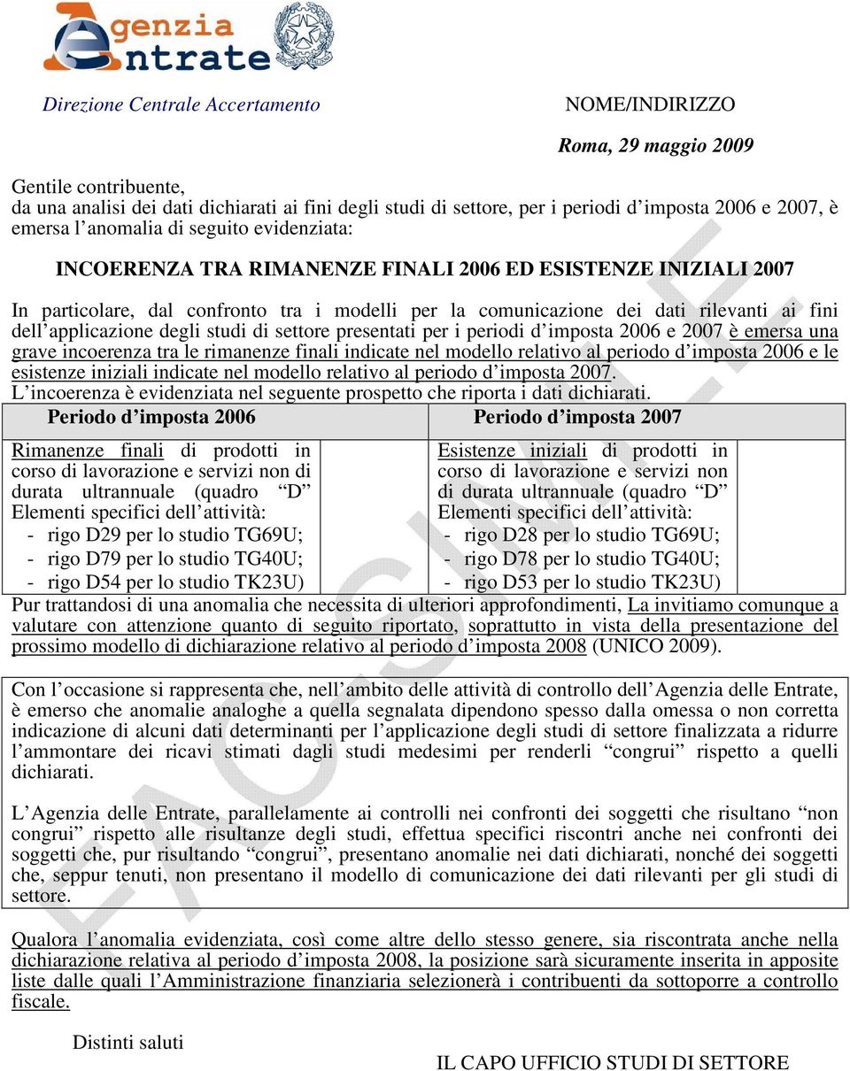 emersa una grave incoerenza tra le rimanenze finali indicate nel modello relativo al periodo d imposta 2006 e le esistenze iniziali indicate nel modello relativo al periodo d imposta 2007.