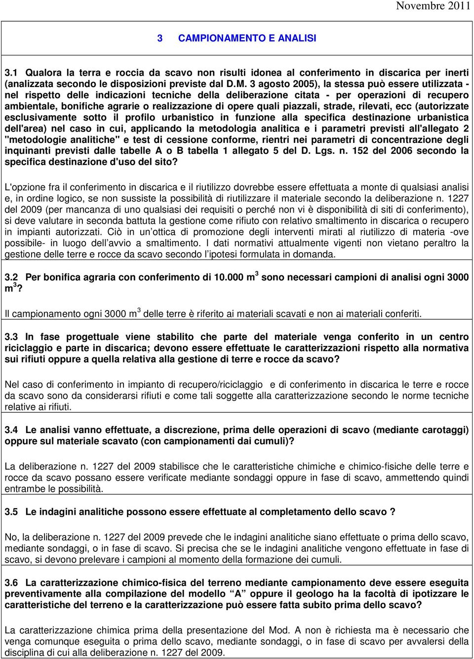 NTO E ANALISI 3.1 Qualora la terra e roccia da scavo non risulti idonea al conferimento in discarica per inerti (analizzata secondo le disposizioni previste dal D.M.