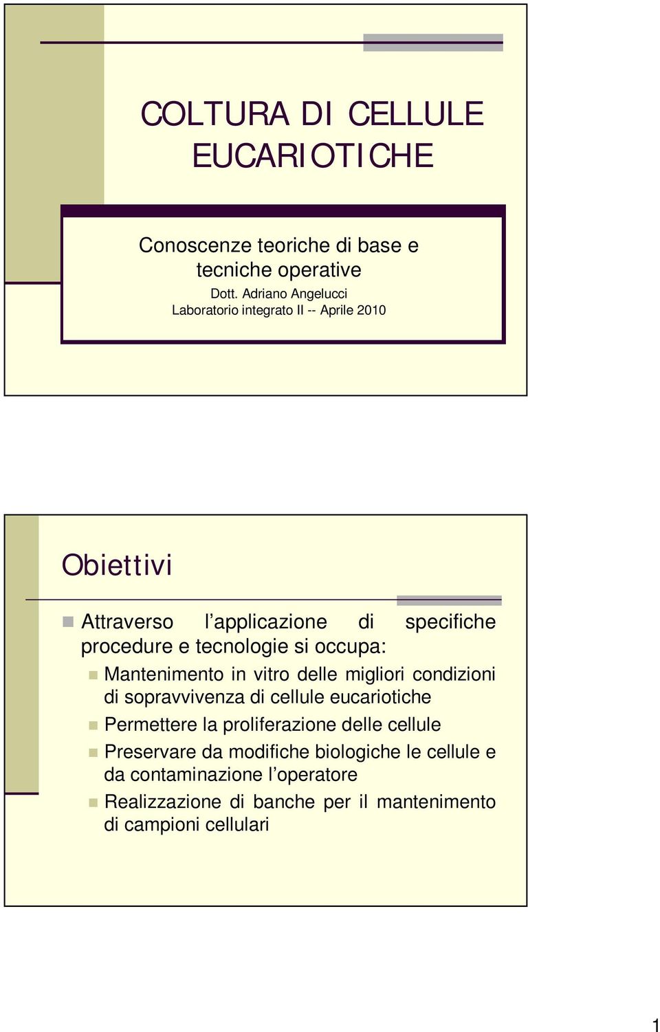 tecnologie si occupa: Mantenimento in vitro delle migliori condizioni di sopravvivenza di cellule eucariotiche Permettere la