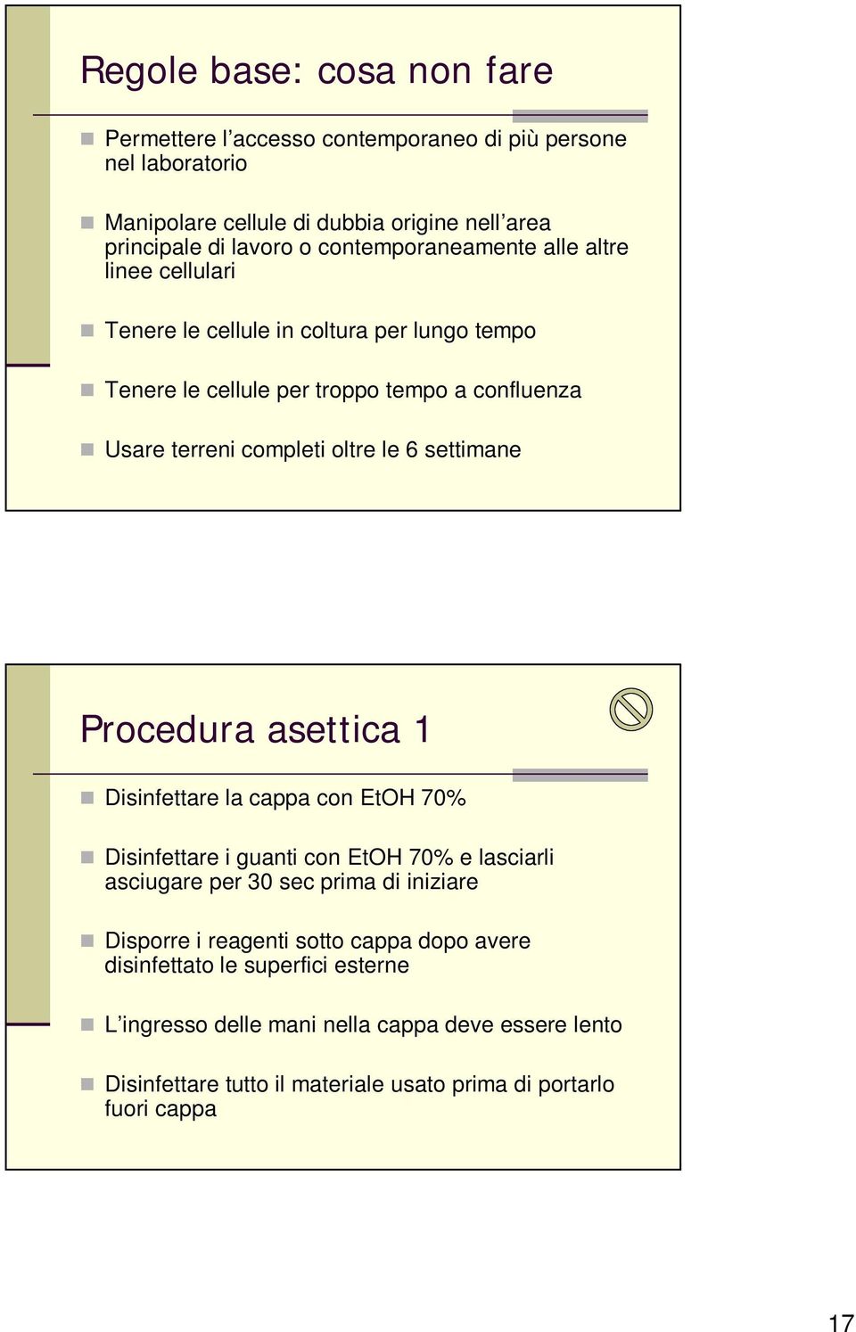 6 settimane Procedura asettica 1 Disinfettare la cappa con EtOH 70% Disinfettare i guanti con EtOH 70% e lasciarli asciugare per 30 sec prima di iniziare Disporre i