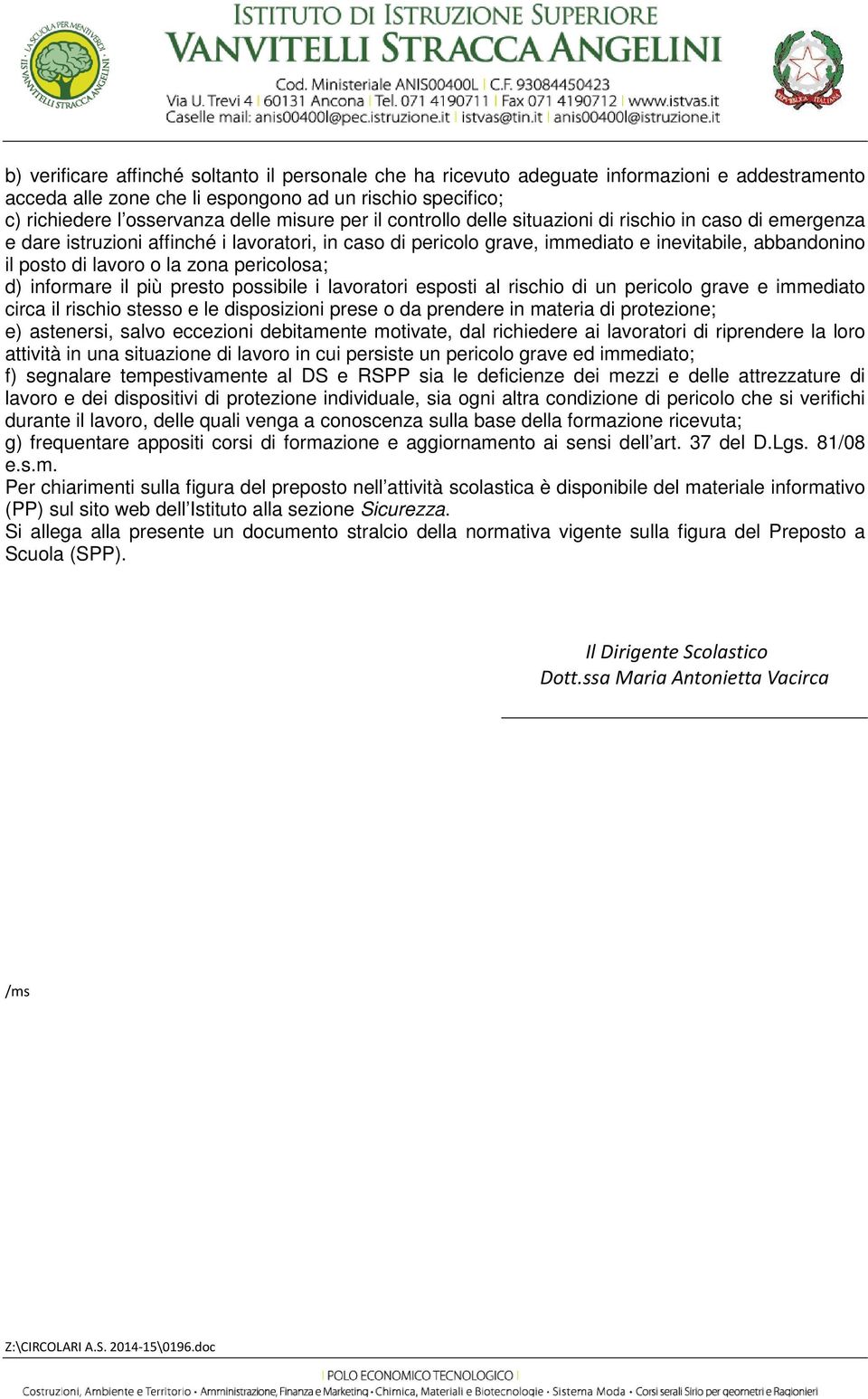 pericolosa; d) informare il più presto possibile i lavoratori esposti al rischio di un pericolo grave e immediato circa il rischio stesso e le disposizioni prese o da prendere in materia di