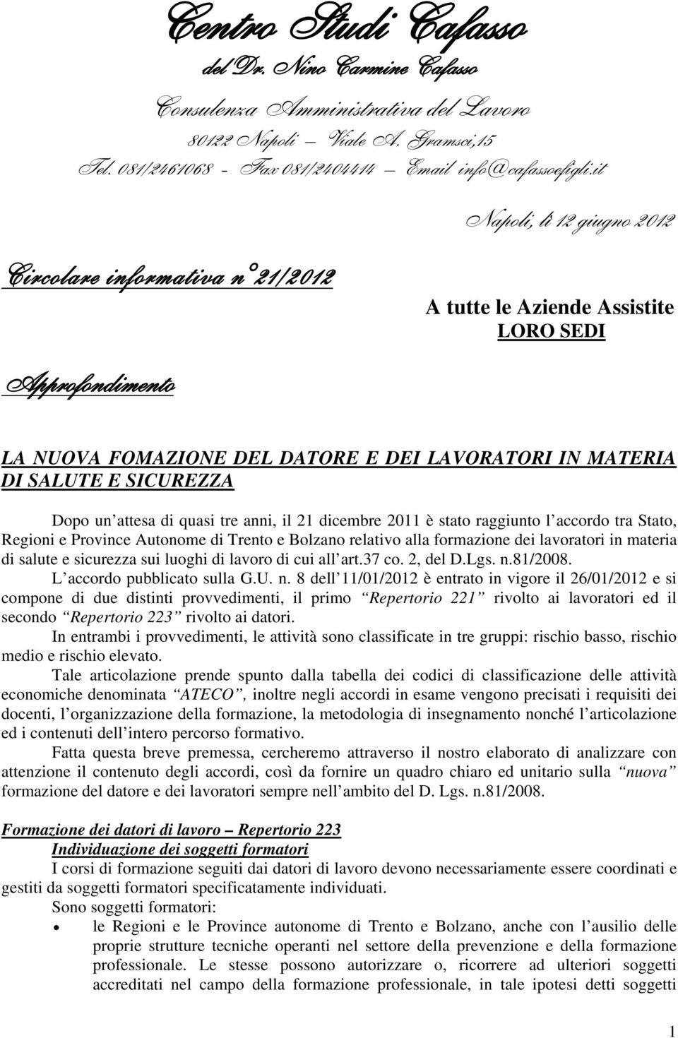 Dopo un attesa di quasi tre anni, il 21 dicembre 2011 è stato raggiunto l accordo tra Stato, Regioni e Province Autonome di Trento e Bolzano relativo alla formazione dei lavoratori in materia di